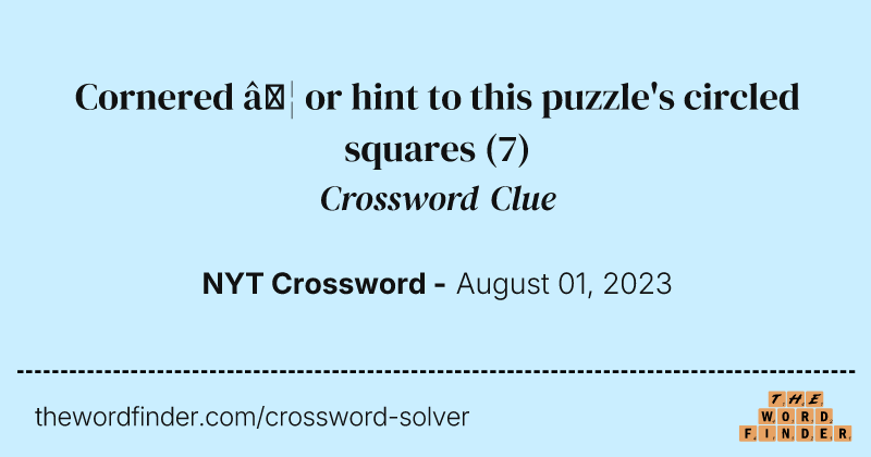 Cornered … or hint to this puzzle's circled squares crossword clue image