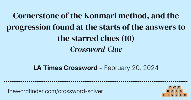 Cornerstone of the Konmari method, and the progression found at the starts of the answers to the starred clues crossword clue image