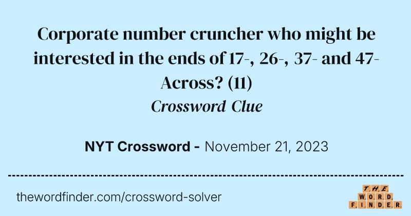Corporate number cruncher who might be interested in the ends of 17-, 26-, 37- and 47-Across? crossword clue image