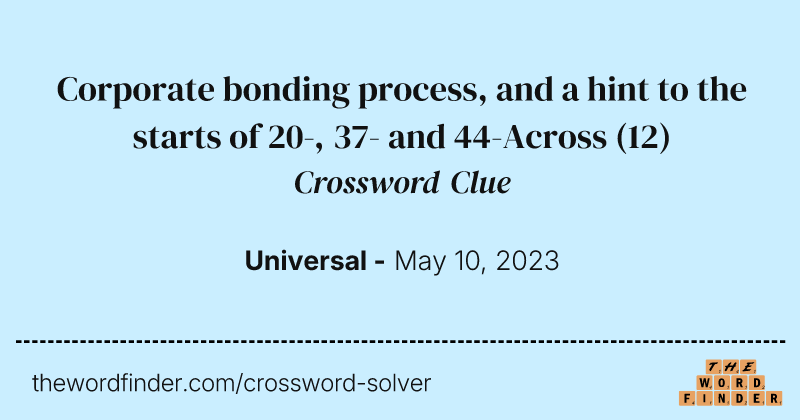Corporate bonding process, and a hint to the starts of 20-, 37- and 44-Across crossword clue image