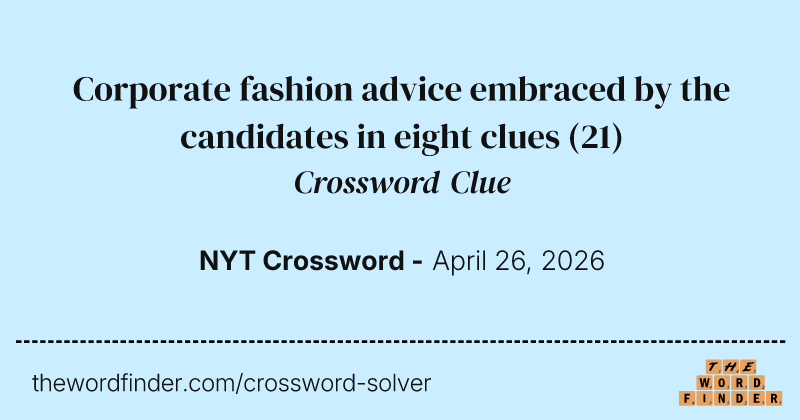 Corporate fashion advice embraced by the candidates in eight clues crossword clue image