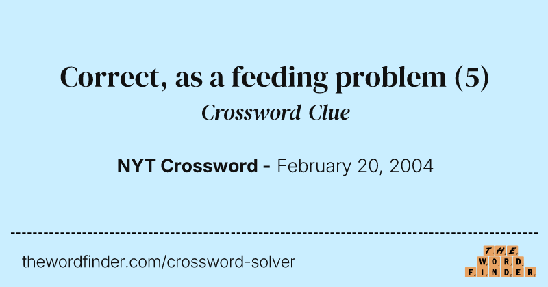Correct, as a feeding problem crossword clue image