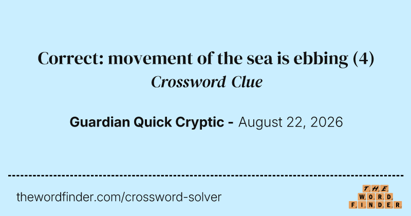 Correct: movement of the sea is ebbing crossword clue image