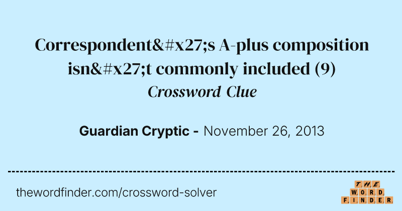Correspondent's A-plus composition isn't commonly included crossword clue image