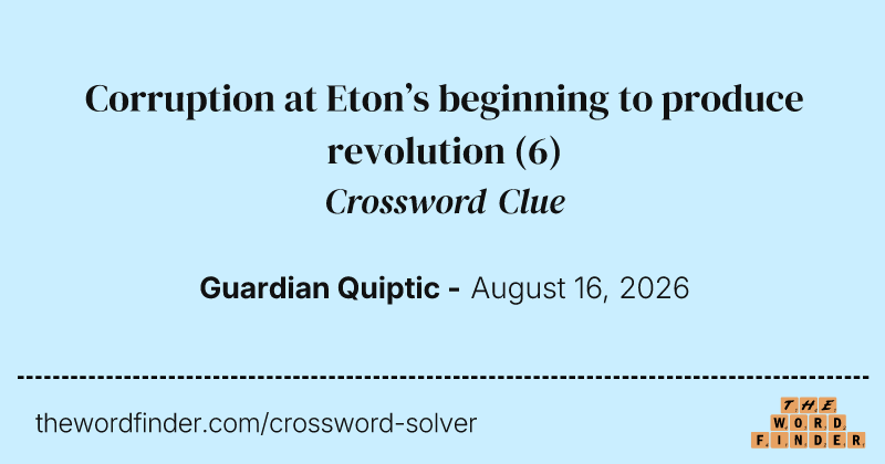 Corruption at Eton’s beginning to produce revolution crossword clue image