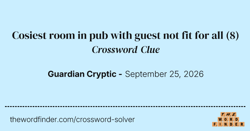Cosiest room in pub with guest not fit for all crossword clue image