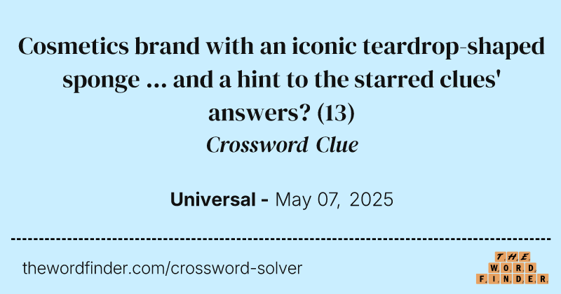 Cosmetics brand with an iconic teardrop-shaped sponge ... and a hint to the starred clues' answers? crossword clue image