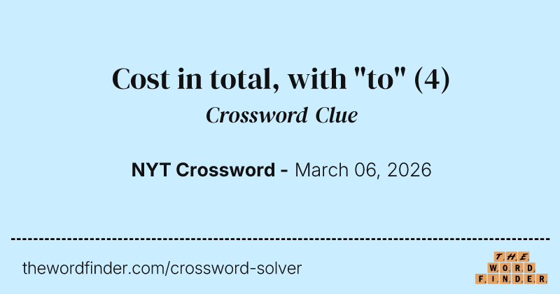Cost in total, with "to" crossword clue image