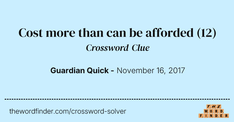 Cost more than can be afforded crossword clue image