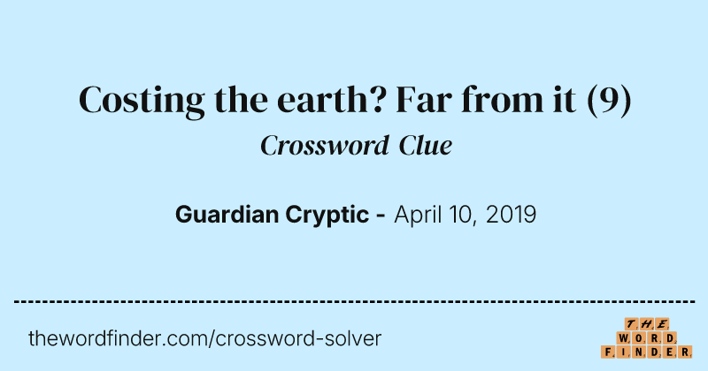 Costing the earth? Far from it crossword clue image