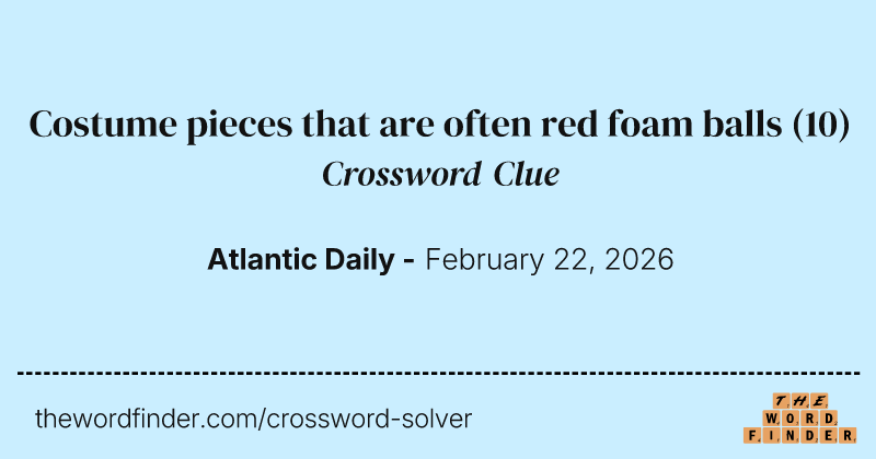 Costume pieces that are often red foam balls crossword clue image