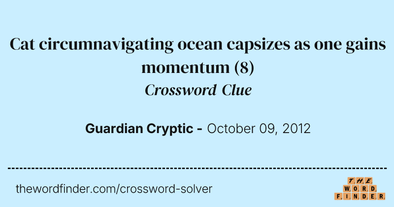 Cat circumnavigating ocean capsizes as one gains momentum crossword clue image
