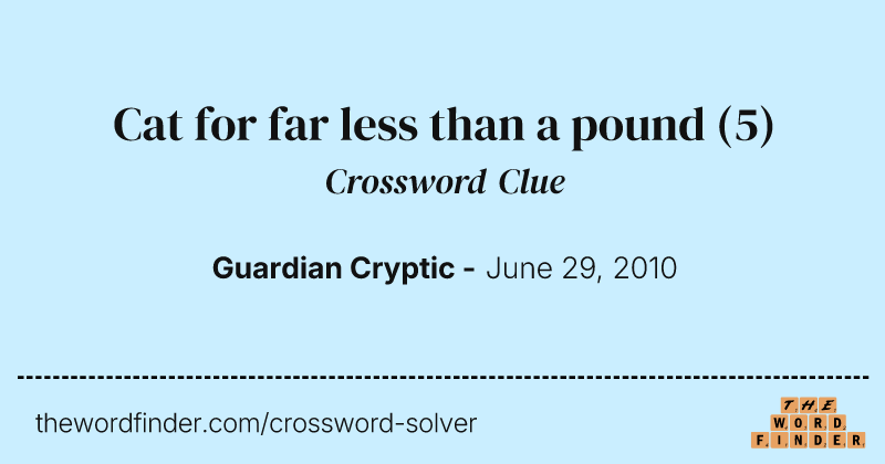 Cat for far less than a pound crossword clue image