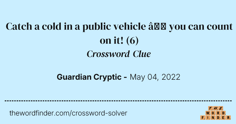 Catch a cold in a public vehicle — you can count on it! crossword clue image