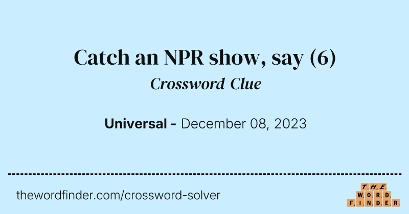 Catch an NPR show, say crossword clue image
