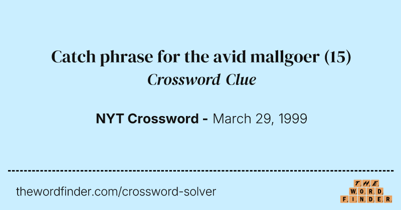 Catch phrase for the avid mallgoer crossword clue image
