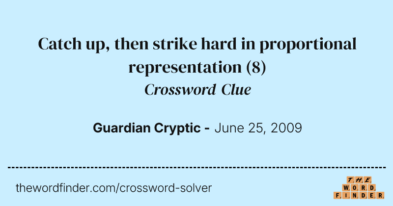 Catch up, then strike hard in proportional representation crossword clue image