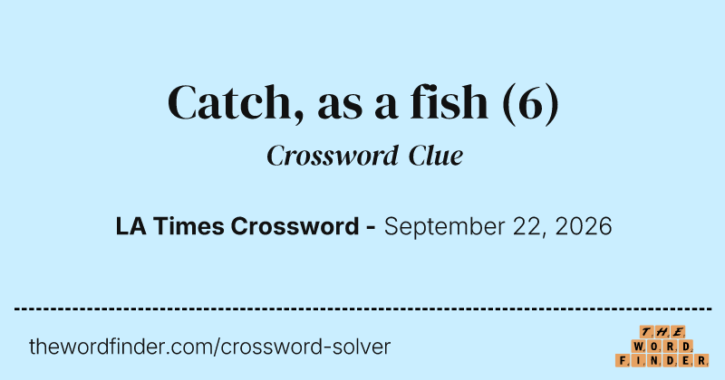 Catch, as a fish crossword clue image