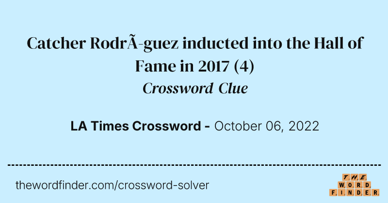 Catcher Rodríguez inducted into the Hall of Fame in 2017 crossword clue image