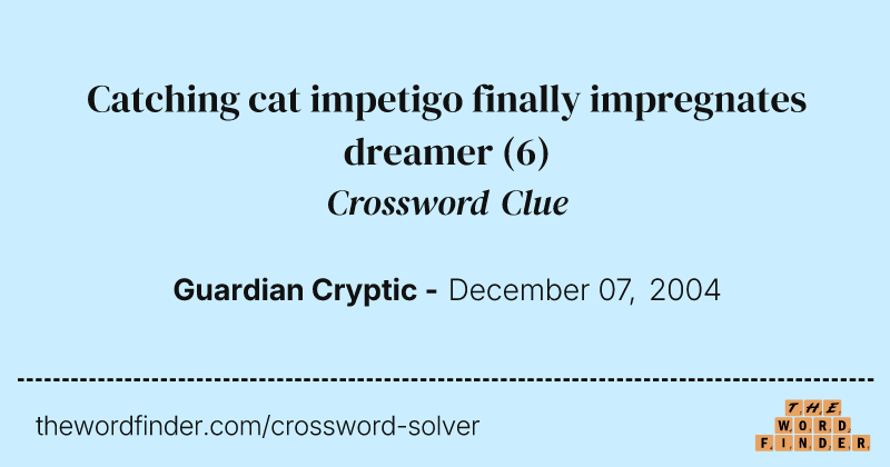 Catching cat impetigo finally impregnates dreamer crossword clue image