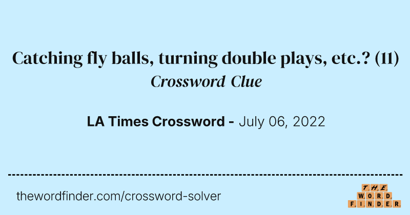 Catching fly balls, turning double plays, etc.? crossword clue image