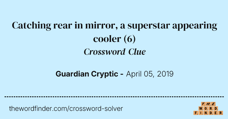 Catching rear in mirror, a superstar appearing cooler crossword clue image