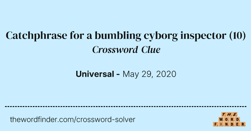 Catchphrase for a bumbling cyborg inspector crossword clue image