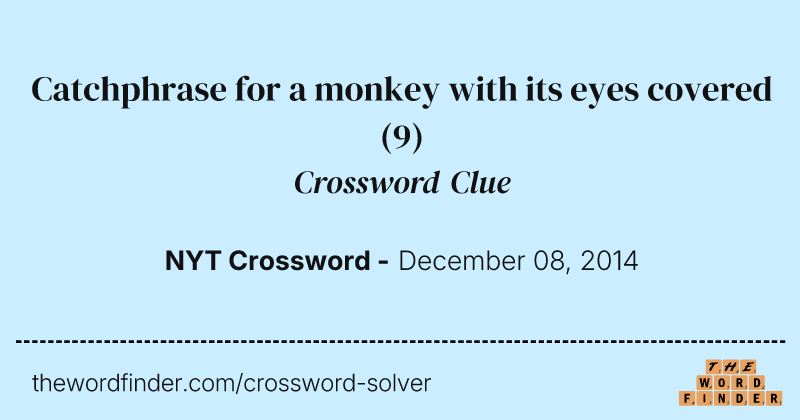 Catchphrase for a monkey with its eyes covered crossword clue image