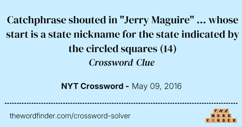Catchphrase shouted in "Jerry Maguire" ... whose start is a state nickname for the state indicated by the circled squares crossword clue image