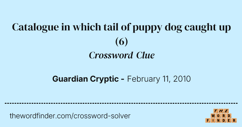 Catalogue in which tail of puppy dog caught up crossword clue image