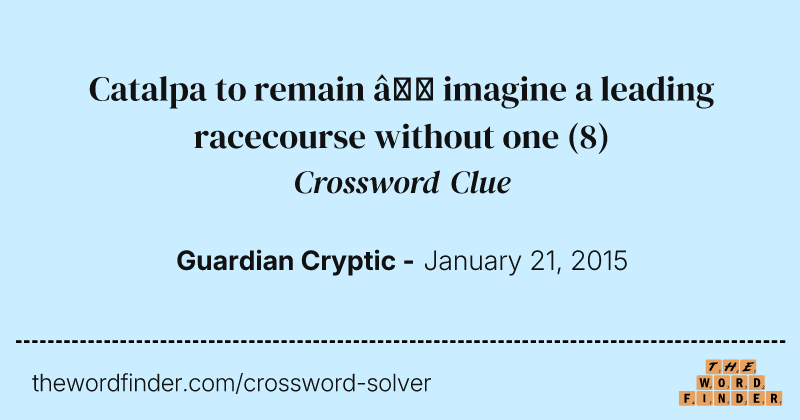 Catalpa to remain — imagine a leading racecourse without one crossword clue image