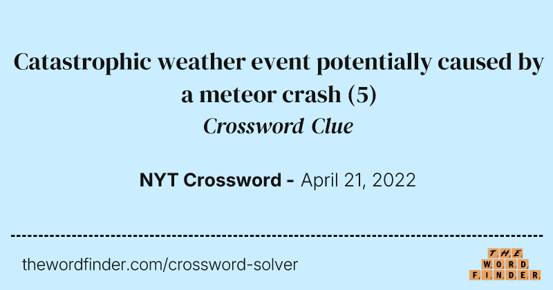Catastrophic weather event potentially caused by a meteor crash crossword clue image