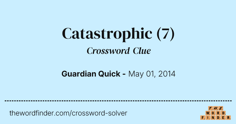 Catastrophic crossword clue image