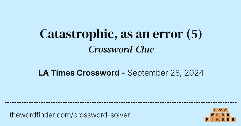 Catastrophic, as an error crossword clue image