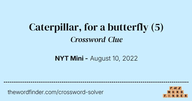 Caterpillar, for a butterfly crossword clue image