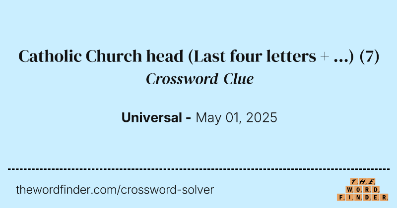 Catholic Church head (Last four letters + ...) crossword clue image