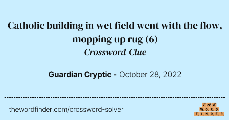 Catholic building in wet field went with the flow, mopping up rug crossword clue image