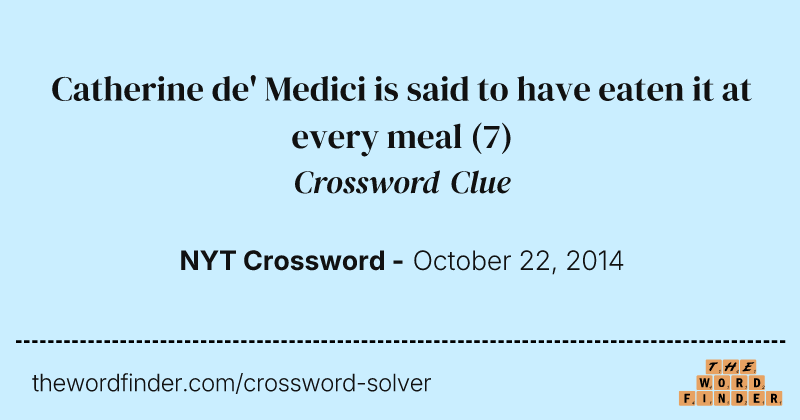 Catherine de' Medici is said to have eaten it at every meal crossword clue image