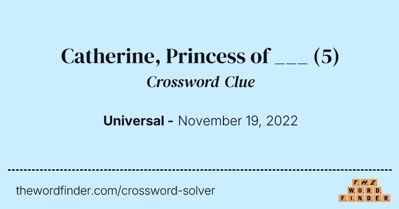 Catherine, Princess of ___ crossword clue image