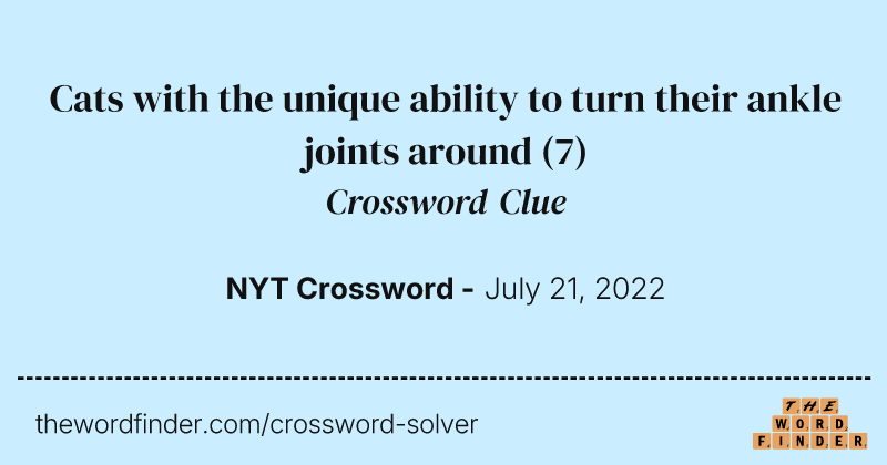 Cats with the unique ability to turn their ankle joints around crossword clue image