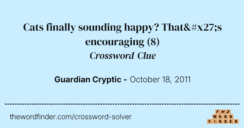 Cats finally sounding happy? That's encouraging crossword clue image