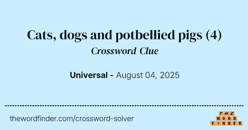 Cats, dogs and potbellied pigs crossword clue image