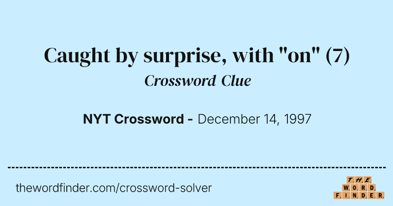 Caught by surprise, with "on" crossword clue image