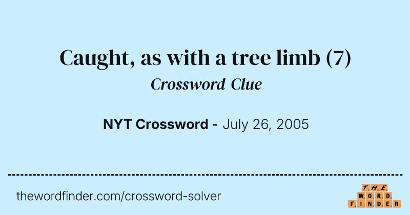 Caught, as with a tree limb crossword clue image