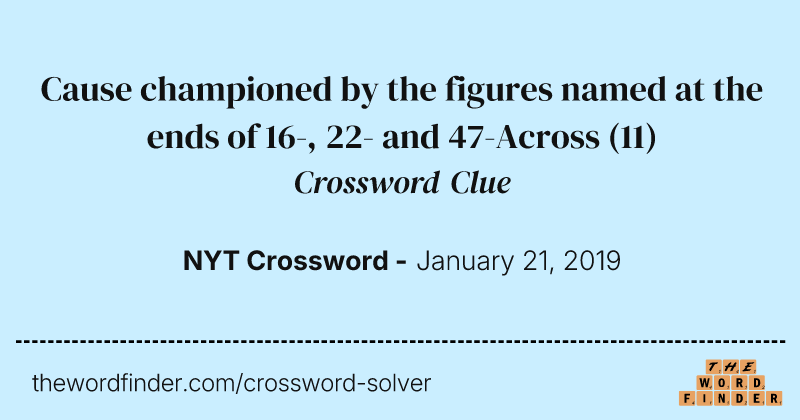 Cause championed by the figures named at the ends of 16-, 22- and 47-Across crossword clue image