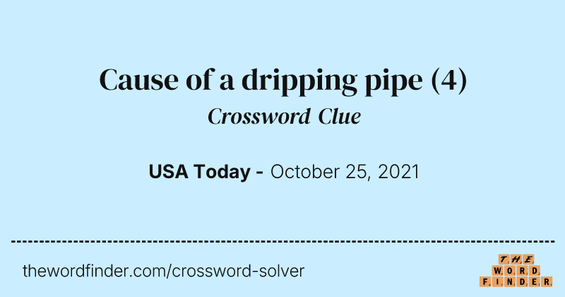 Cause of a dripping pipe crossword clue image