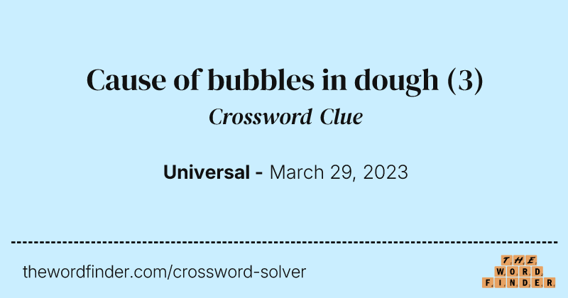 Cause of bubbles in dough crossword clue image