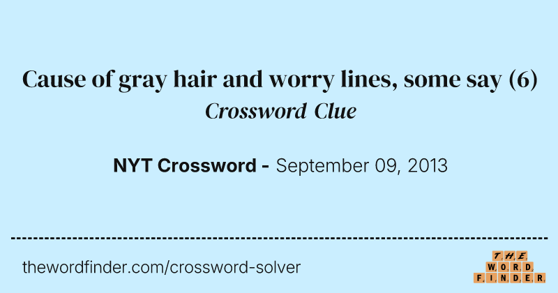 Cause of gray hair and worry lines, some say crossword clue image