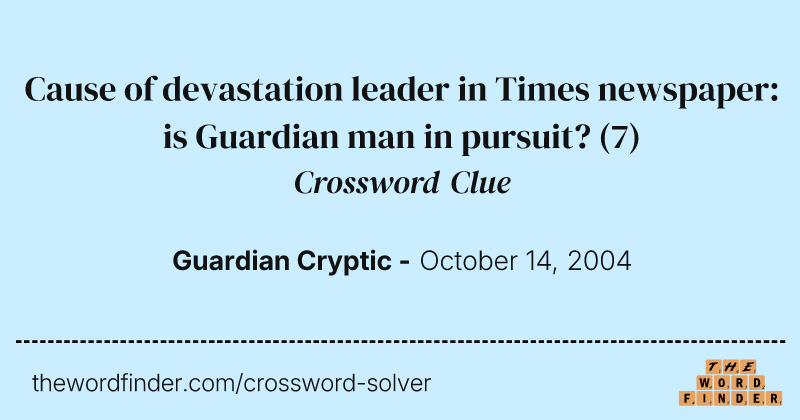 Cause of devastation leader in Times newspaper: is Guardian man in pursuit? crossword clue image