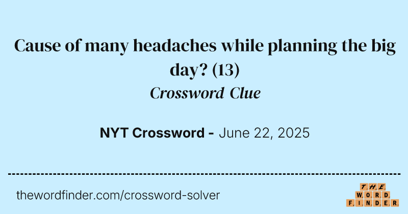 Cause of many headaches while planning the big day? crossword clue image